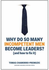 Okładka książki Why Do So Many Incompetent Men Become Leaders: (And How to Fix It) Tomas Chamorro-Premuzic