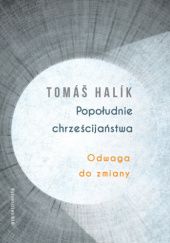 Okładka książki Popołudnie chrześcijaństwa. Odwaga do zmiany Tomáš Halík