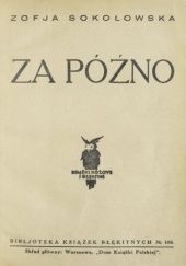 Okładka książki Za późno Zofia Sokołowska