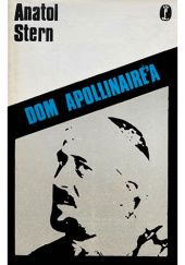 Okładka książki Dom Apollinaire'a. Rzecz o polskości i rodzinie poety Anatol Stern