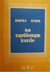 Okładka książki Na zgubionym kursie Rufus King