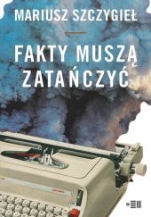 Okładka książki Fakty muszą zatańczyć Mariusz Szczygieł