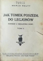 Okładka książki Jak Tomek poszedł do Legjonów. Powieść z niedawnej doby. Tom 2 Maria Jadwiga Reutt