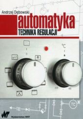 Okładka książki Automatyka. Technika regulacji Andrzej Dębowski