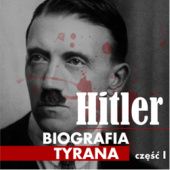 Okładka książki Adolf Hitler. Biografia tyrana. Część I. Dzieciństwo i młodość Heinz Alfred Heinz