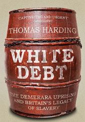 Okładka książki White Debt: The Demerara Uprising and Britain’s Legacy of Slavery Thomas Harding