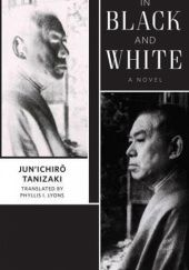 Okładka książki In Black and White: A Novel Jun'ichirō Tanizaki