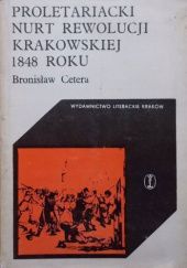 Okładka książki Proletariacki nurt rewolucji krakowskiej 1848 roku Bronisław Cetera