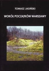 Okładka książki Wokół początków Warszawy. Tomasz Jasiński