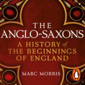Okładka książki The Anglo-Saxons. A History of the Beginnings of England Marc Morris