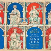 Okładka książki In the Reign of King John. A Year in the Life of Plantagenet England Dan Jones