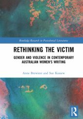 Okładka książki Rethinking the Victim: Gender and Violence in Contemporary Australian Womens Writing Anne Brewster, Sue Kossew