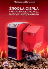 Okładka książki Źródła ciepła i termomodernizacja budynku mieszkalnego Magdalena Bartoszek