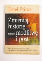 Okładka książki Zmieniaj historię poprzez modlitwę i post Derek Prince