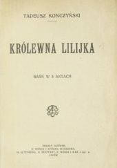 Okładka książki Królewna Lilijka. Baśń w 5 aktach Tadeusz Konczyński