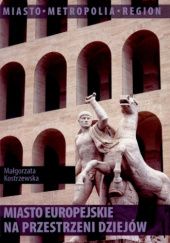 Okładka książki Miasto europejskie na przestrzeni dziejów Małgorzata Kostrzewska