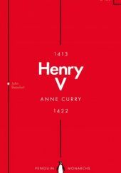 Okładka książki Henry V. From Playboy Prince to Warrior King Anne Curry
