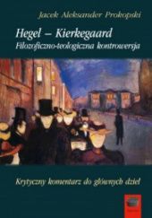 Okładka książki Hegel – Kierkegaard. Filozoficzno-teologiczna kontrowersja Jacek Aleksander Prokopski