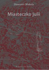 Okładka książki Miasteczko Julii Sławomir Makola