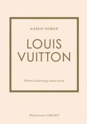 Okładka książki Louis Vuitton. Historia kultowego domu mody Karen Homer