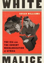 Okładka książki White Malice: The CIA and the Covert Recolonization of Africa Susan Williams