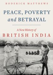 Okładka książki Peace, Poverty and Betrayal: A New History of British India Roderick Matthews