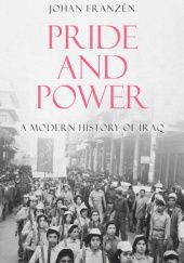 Okładka książki Pride and Power: A Modern History of Iraq Johan Franzén