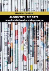Okładka książki Algorytmy i big data w mediach i dziennikarstwie prasowym Krzysztof Flasiński