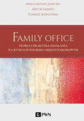 Family office. Teoria i praktyka działania na rynkach polskim i międzynarodowym