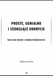 Okładka książki Proste, genialne i szokujące odkrycie. Tadeusz Piotr