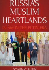 Okładka książki Russia’s Muslim Heartlands: Islam in the Putin Era Dominic Rubin