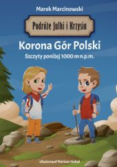 Okładka książki Korona Gór Polski. Szczyty poniżej 1000 m n.p.m. Marek Marcinowski