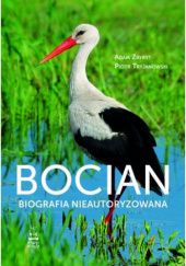 Okładka książki Bocian. Biografia nieautoryzowana Piotr Tryjanowski, Adam Zbyryt