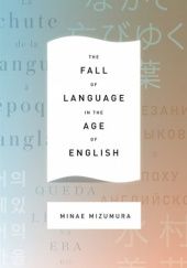Okładka książki The Fall of Language in the Age of English Minae Mizumura