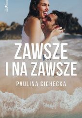 Okładka książki Zawsze i na zawsze Paulina Cichecka