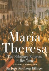 Okładka książki Maria Theresa: The Habsburg Empress in Her Time Barbara Stollberg-Rilinger