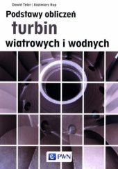 Okładka książki Podstawy obliczeń turbin wiatrowych i wodnych Kazimierz Rup, Dawid Taler