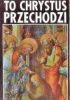 To Chrystus przechodzi