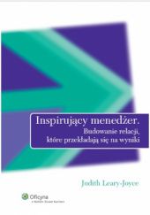 Okładka książki Inspirujący menedżer. Budowanie relacji, które przekładają się na wyniki. Judith Leary-Joyce