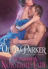 Okładka książki Guarding a Notorious Lady Olivia Parker