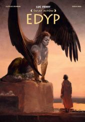 Okładka książki Edyp. Świat Mitów Clotilde Bruneau, Luc Ferry, Diego Oddi