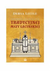 Okładka książki Przewodnik dla początkujących po tradycyjnej Mszy łacińskiej Derya Little