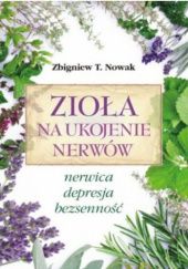 Okładka książki Zioła na ukojenie nerwów Zbigniew T. Nowak