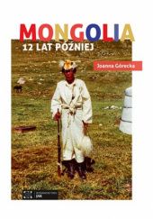 Okładka książki Mongolia 12 lat później Joanna Górecka