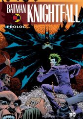 Okładka książki Batman Knightfall: Prolog Jim Aparo, Chuck Dixon, Tom Grindberg, Doug Moench, Graham Nolan, Dennis O'Neil, Joe Quesada