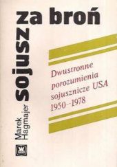 Okładka książki Sojusz za broń: dwustronne porozumienia sojusznicze USA 1950-1978 Marek Hagmajer