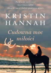 Okładka książki Cudowna moc miłości Kristin Hannah
