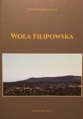 Wola Filipowska. Wieś w powiecie krakowskim. Zarys dziejów i etnografii