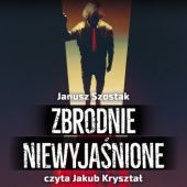 Okładka książki Zbrodnie niewyjaśnione Janusz Szostak