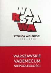 Okładka książki Warszawa stolica wolności 1918-2018. Warszawskie Vademecum Niepodległości praca zbiorowa